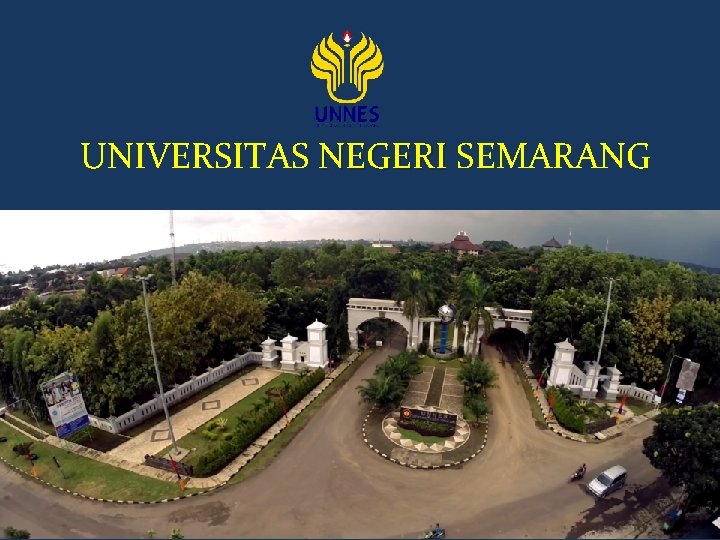 UNIVERSITAS NEGERI SEMARANG INFORMASI PENERIMAAN MAHASISWA BARU UNIVERSITAS NEGERI SEMARANG Jalur SNMPTN, SBMPTN, dan