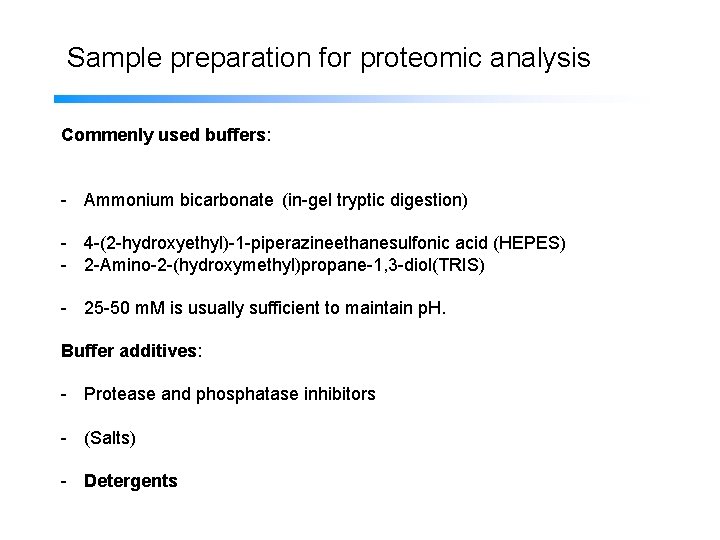 Sample preparation for proteomic analysis Commenly used buffers: - Ammonium bicarbonate (in-gel tryptic digestion)