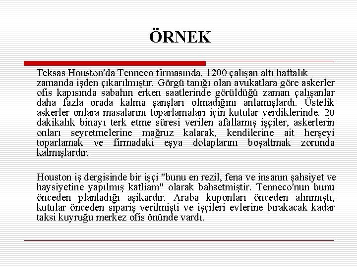 ÖRNEK Teksas Houston'da Tenneco firmasında, 1200 çalışan altı haftalık zamanda işden çıkarılmıştır. Görgü tanığı