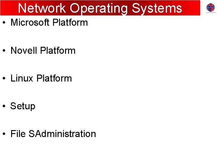 Network Operating Systems • Microsoft Platform • Novell Platform • Linux Platform • Setup