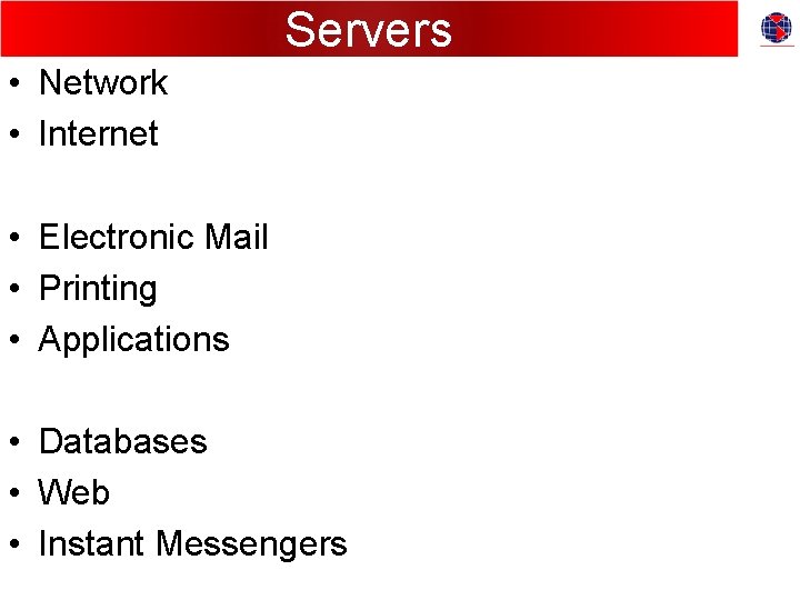 Servers • Network • Internet • Electronic Mail • Printing • Applications • Databases