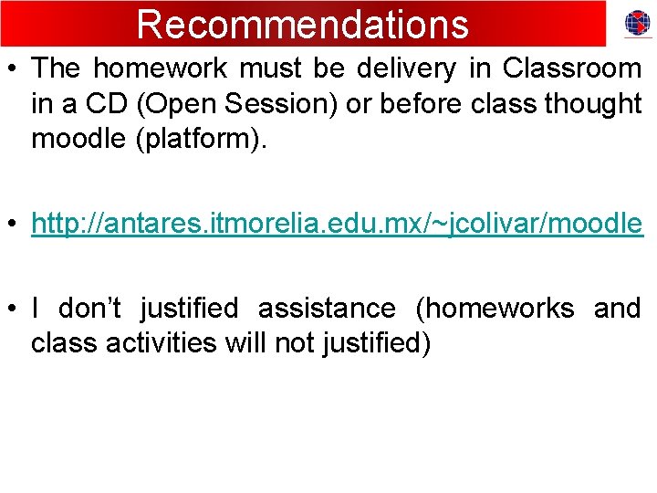 Recommendations • The homework must be delivery in Classroom in a CD (Open Session)