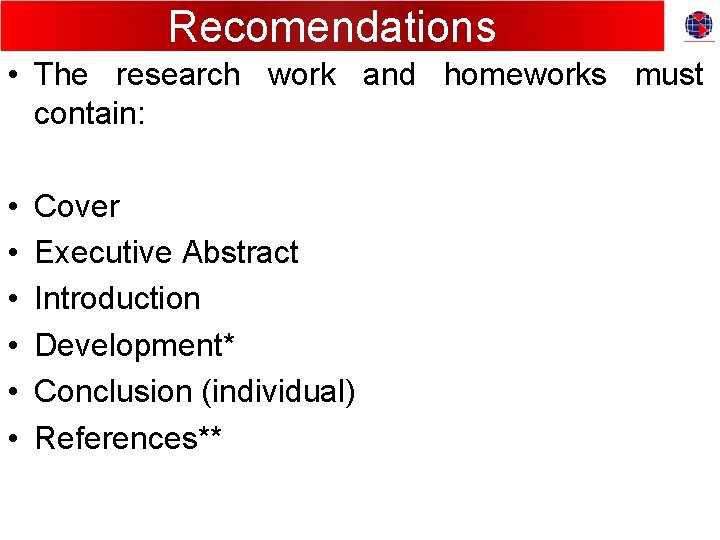 Recomendations • The research work and homeworks must contain: • • • Cover Executive