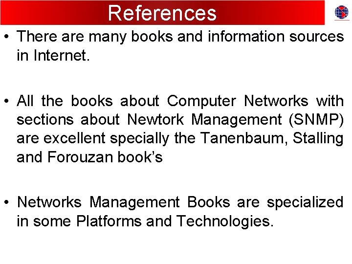 References • There are many books and information sources in Internet. • All the