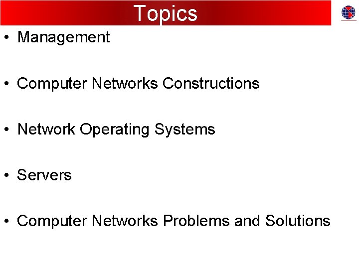 Topics • Management • Computer Networks Constructions • Network Operating Systems • Servers •