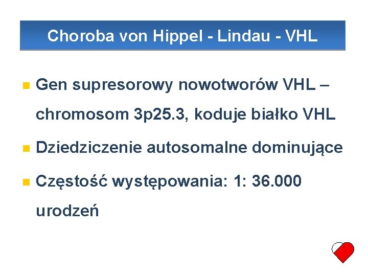 Choroba von Hippel - Lindau - VHL Gen supresorowy nowotworów VHL – chromosom 3