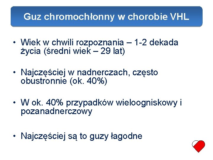 Guz chromochłonny w chorobie VHL Guz chromochłonny w VHL • Wiek w chwili rozpoznania