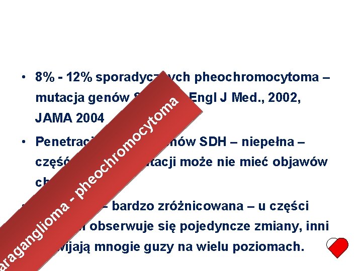  • 8% - 12% sporadycznych pheochromocytoma – mutacja genów SDH – a. N