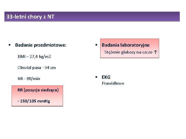 33 -letni chory z NT Badanie przedmiotowe: BMI – 27, 4 kg/m 2 Badania