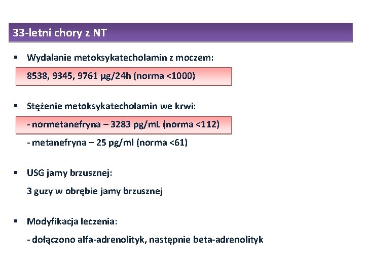 33 -letni chory z NT Wydalanie metoksykatecholamin z moczem: 8538, 9345, 9761 µg/24 h