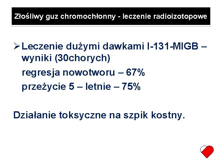 Złośliwy guz chromochłonny - leczenie radioizotopowe Leczenie dużymi dawkami I-131 -MIGB – wyniki (30