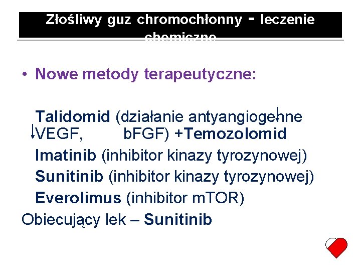 Złośliwy guz chromochłonny chemiczne - leczenie • Nowe metody terapeutyczne: Talidomid (działanie antyangiogenne VEGF,