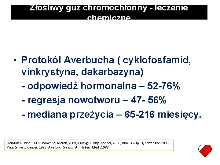 Złośliwy guz chromochłonny - leczenie chemiczne • Protokół Averbucha ( cyklofosfamid, vinkrystyna, dakarbazyna) -