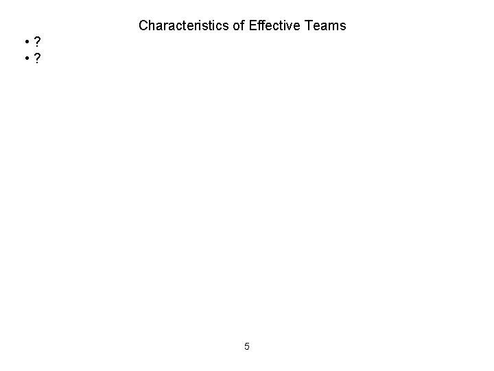 Characteristics of Effective Teams • ? 5 