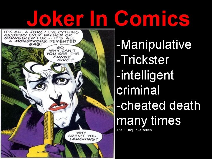 Joker In Comics -Manipulative -Trickster -intelligent criminal -cheated death many times The Killing Joke