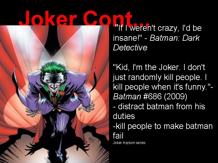 Joker Cont. . . " If I weren't crazy, I'd be insane!" - Batman: