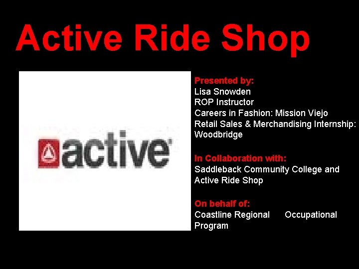 Active Ride Shop Presented by: Lisa Snowden ROP Instructor Careers in Fashion: Mission Viejo