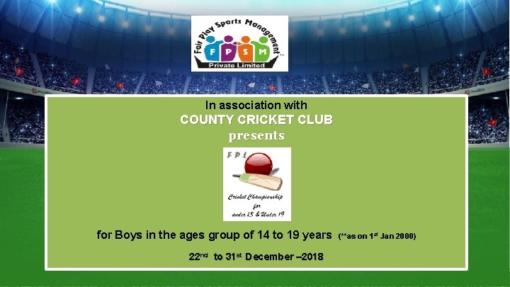 In association with COUNTY CRICKET CLUB presents for Boys in the ages group of