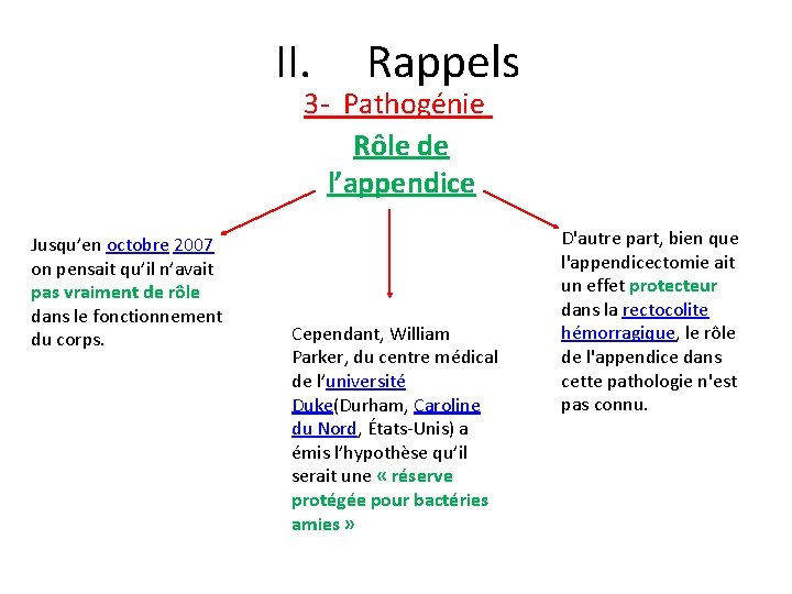 II. Rappels 3 - Pathogénie Rôle de l’appendice Jusqu’en octobre 2007 on pensait qu’il