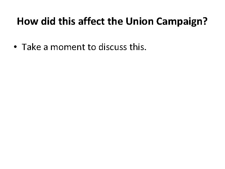 How did this affect the Union Campaign? • Take a moment to discuss this.