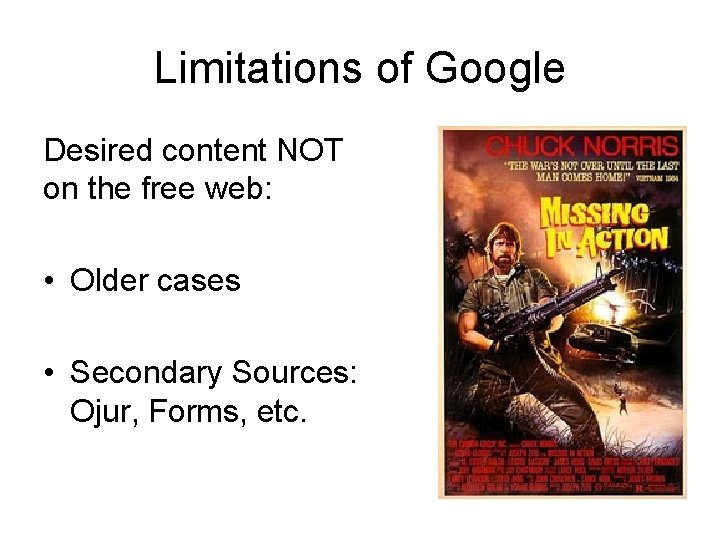 Limitations of Google Desired content NOT on the free web: • Older cases •