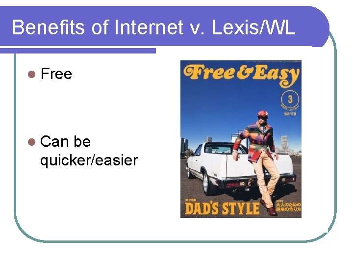 Benefits of Internet v. Lexis/WL l Free l Can be quicker/easier 
