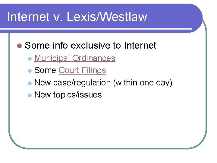 Internet v. Lexis/Westlaw l Some info exclusive to Internet Municipal Ordinances l Some Court