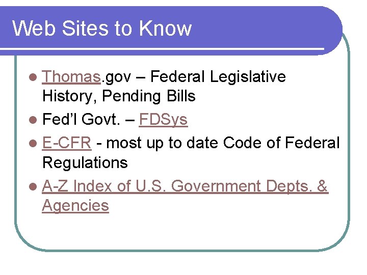 Web Sites to Know l Thomas. gov – Federal Legislative History, Pending Bills l