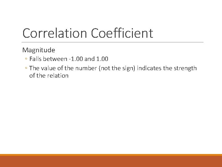 Correlation Coefficient Magnitude ◦ Falls between -1. 00 and 1. 00 ◦ The value