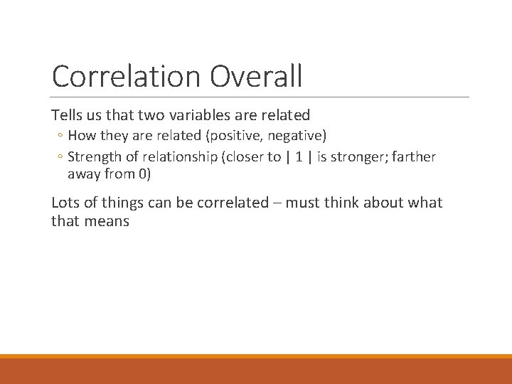 Correlation Overall Tells us that two variables are related ◦ How they are related