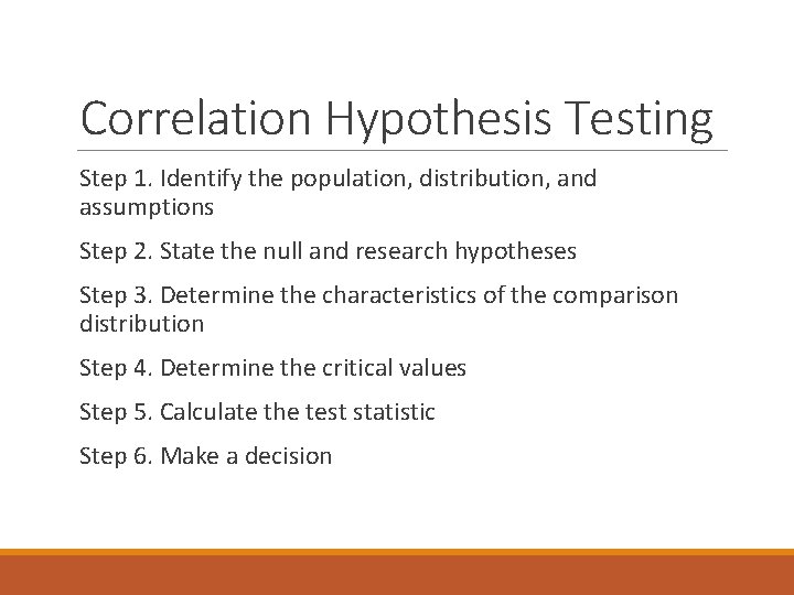 Correlation Hypothesis Testing Step 1. Identify the population, distribution, and assumptions Step 2. State
