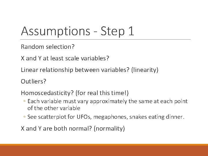 Assumptions - Step 1 Random selection? X and Y at least scale variables? Linear