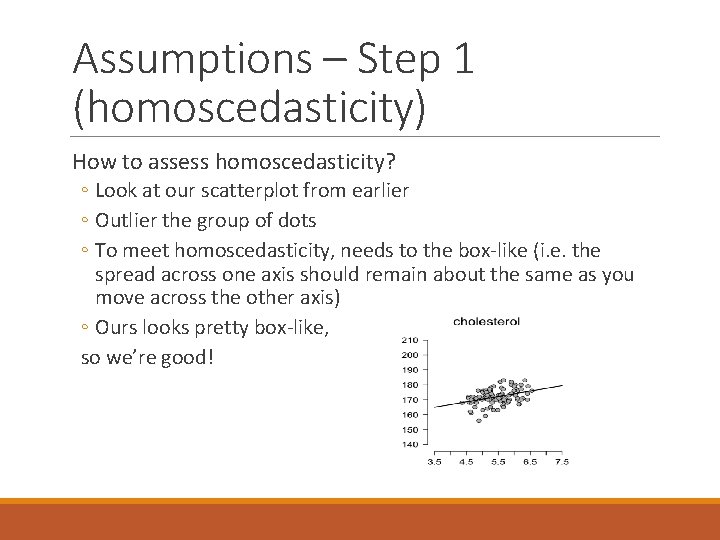 Assumptions – Step 1 (homoscedasticity) How to assess homoscedasticity? ◦ Look at our scatterplot