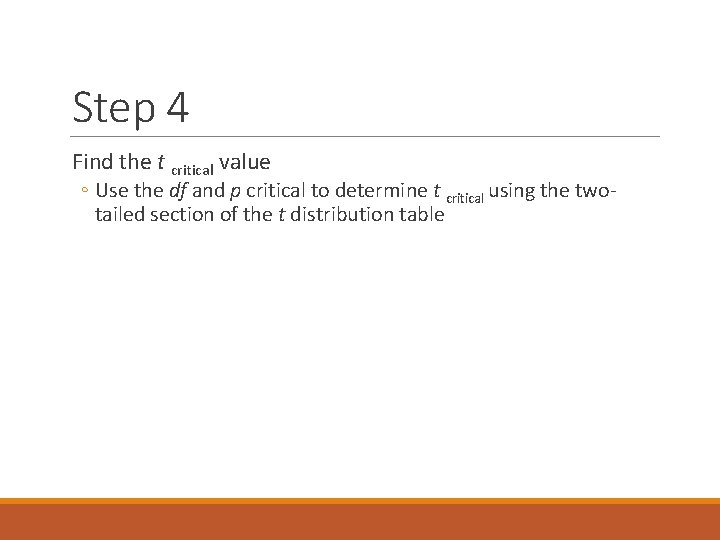 Step 4 Find the t critical value ◦ Use the df and p critical