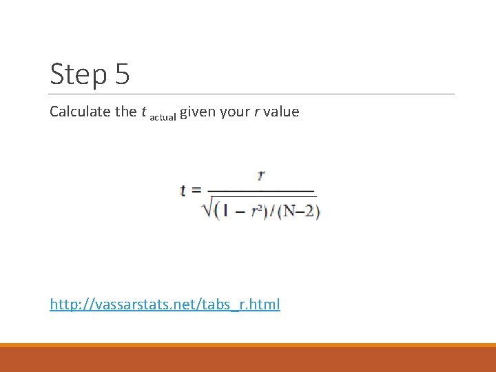 Step 5 Calculate the t actual given your r value http: //vassarstats. net/tabs_r. html