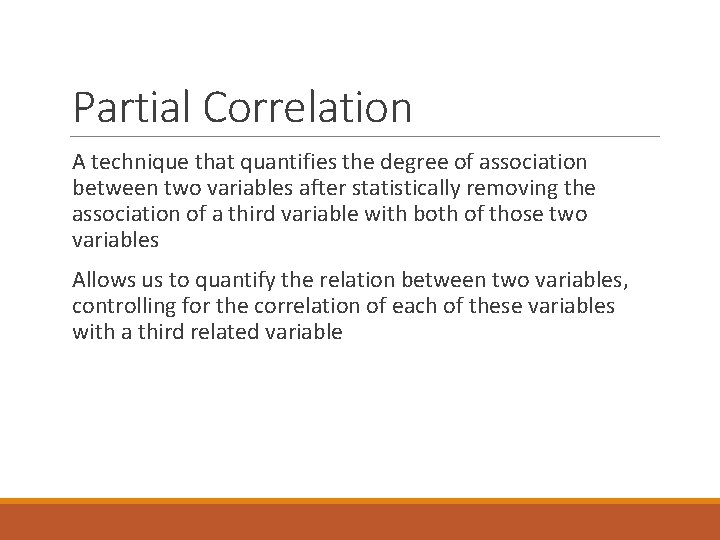 Partial Correlation A technique that quantifies the degree of association between two variables after
