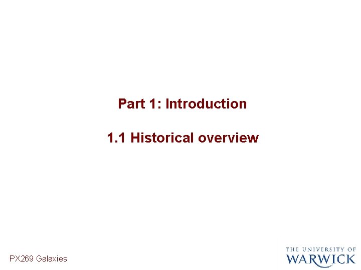 Part 1: Introduction 1. 1 Historical overview PX 269 Galaxies 