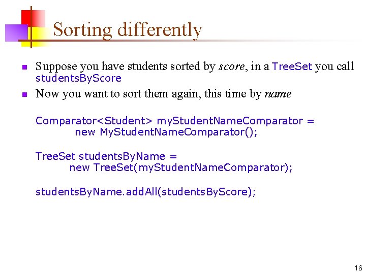 Sorting differently n Suppose you have students sorted by score, in a Tree. Set