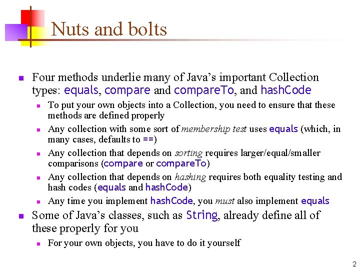 Nuts and bolts n Four methods underlie many of Java’s important Collection types: equals,