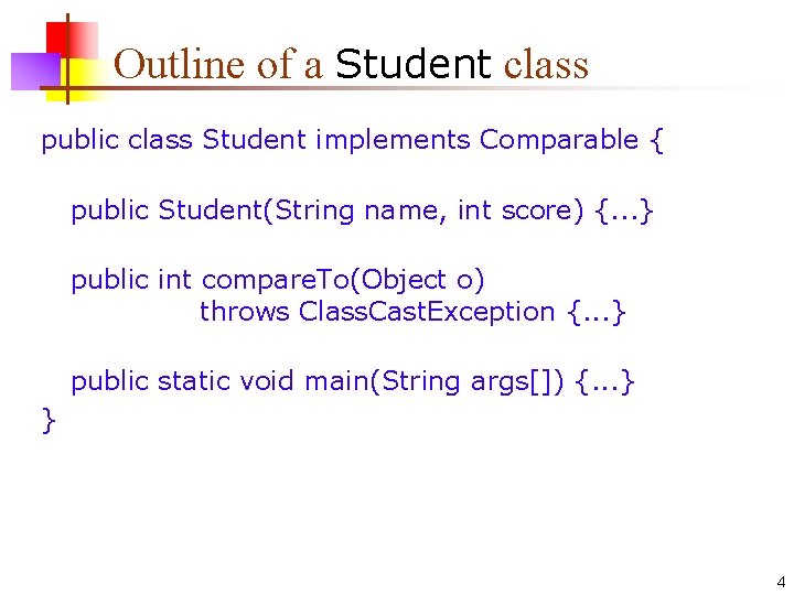 Outline of a Student class public class Student implements Comparable { public Student(String name,