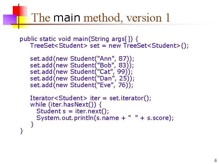 The main method, version 1 public static void main(String args[]) { Tree. Set<Student> set