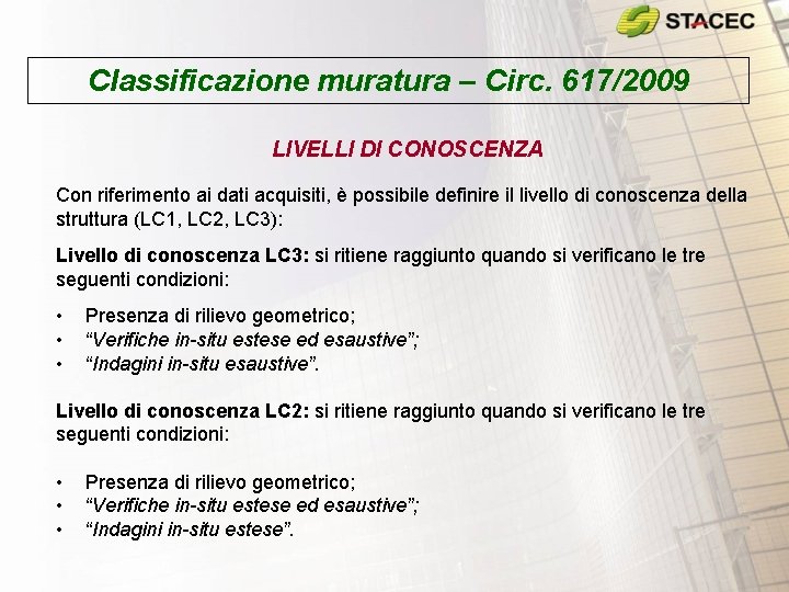 Classificazione muratura – Circ. 617/2009 LIVELLI DI CONOSCENZA Con riferimento ai dati acquisiti, è