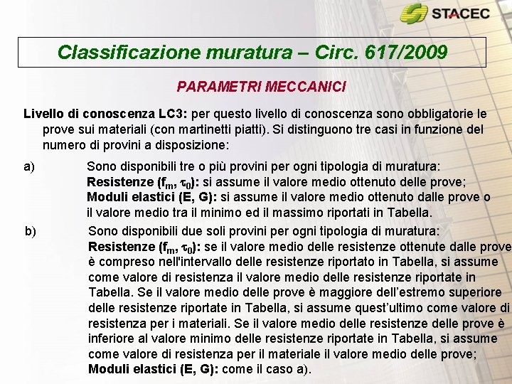 Classificazione muratura – Circ. 617/2009 PARAMETRI MECCANICI Livello di conoscenza LC 3: per questo