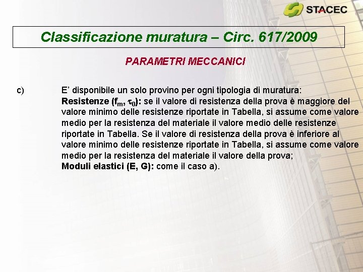 Classificazione muratura – Circ. 617/2009 PARAMETRI MECCANICI c) E’ disponibile un solo provino per