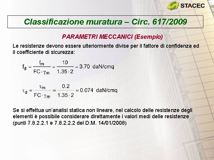 Classificazione muratura – Circ. 617/2009 PARAMETRI MECCANICI (Esempio) Le resistenze devono essere ulteriormente divise