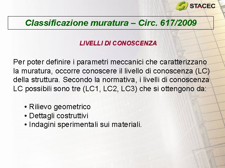 Classificazione muratura – Circ. 617/2009 LIVELLI DI CONOSCENZA Per poter definire i parametri meccanici