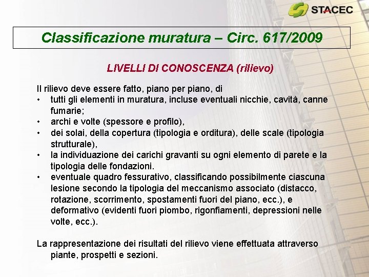 Classificazione muratura – Circ. 617/2009 LIVELLI DI CONOSCENZA (rilievo) Il rilievo deve essere fatto,