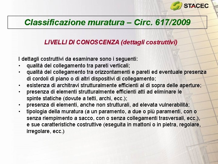 Classificazione muratura – Circ. 617/2009 LIVELLI DI CONOSCENZA (dettagli costruttivi) I dettagli costruttivi da