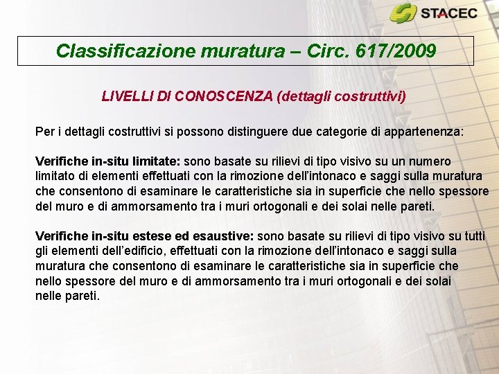 Classificazione muratura – Circ. 617/2009 LIVELLI DI CONOSCENZA (dettagli costruttivi) Per i dettagli costruttivi