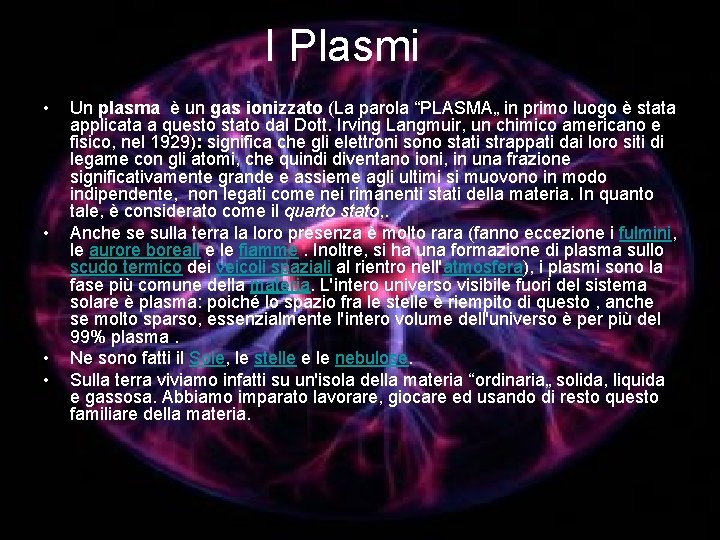 I Plasmi • • Un plasma è un gas ionizzato (La parola “PLASMA„ in